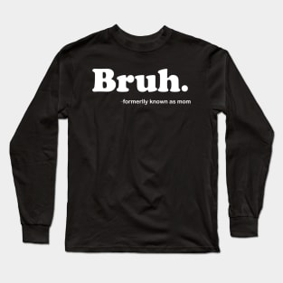 Bruh Formerly Known As Mom Funny Mother's Day Long Sleeve T-Shirt